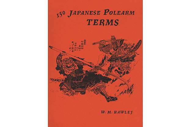150 Japanese Polearm Terms, research by W.M. Hawley; compiled by Panchita Hawley